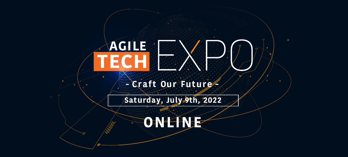 Agile Tech EXPO 2022 - Craft Our Future -